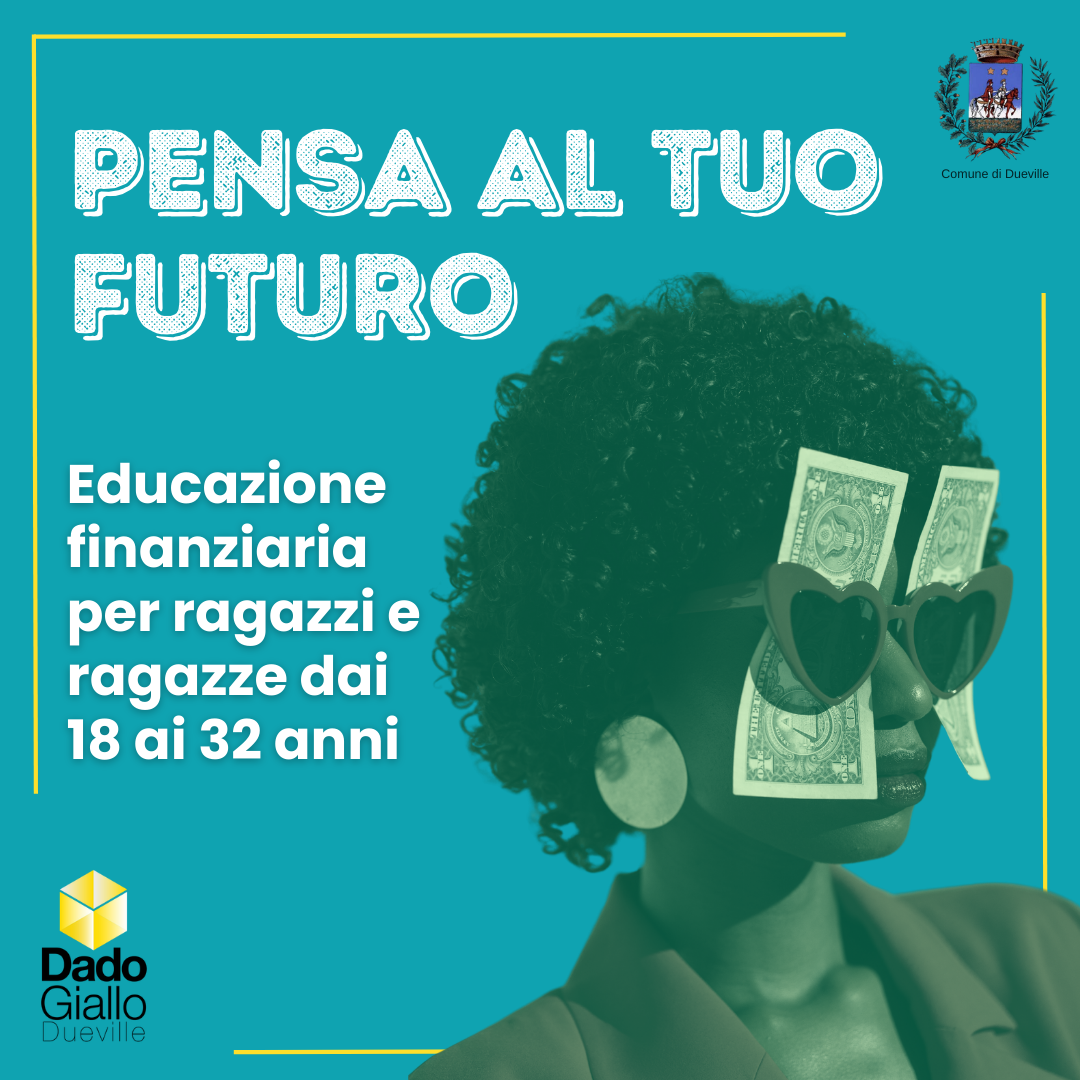 PENSA AL TUO FUTURO | Educazione finanziaria per under 32 